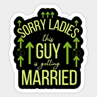 sorry ladies this guy is getting married Sticker